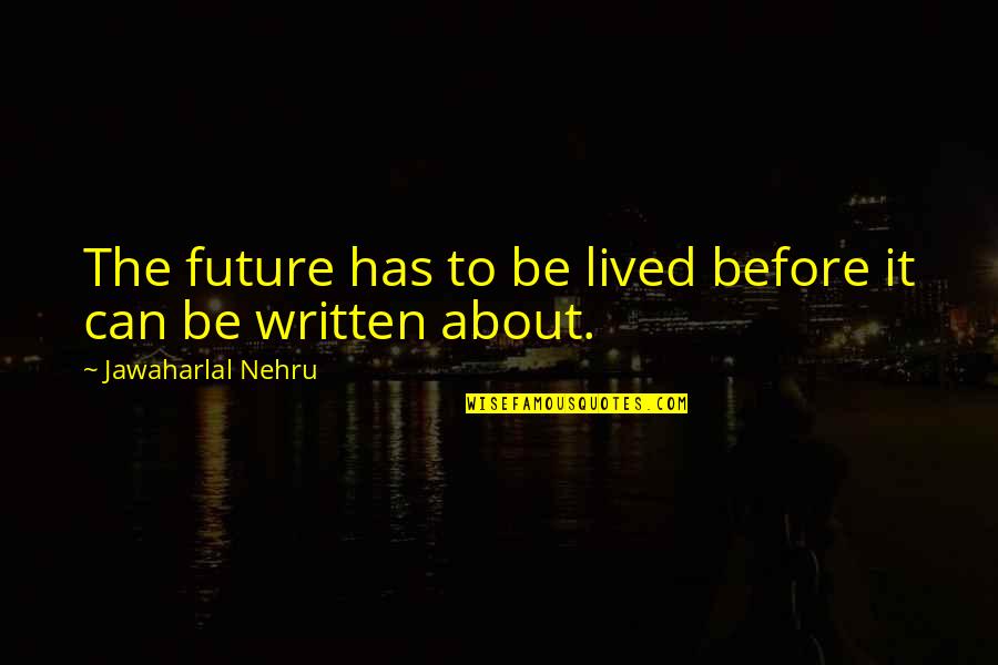 Cringeworthy Movie Quotes By Jawaharlal Nehru: The future has to be lived before it