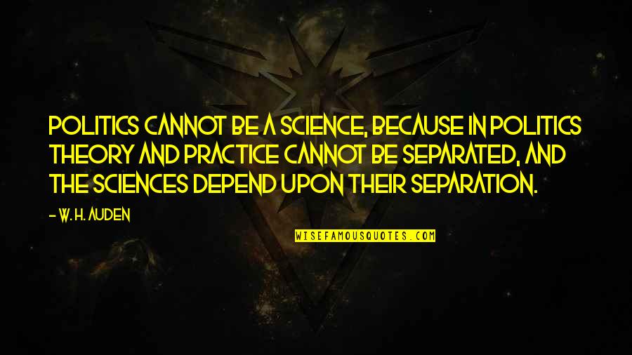 Cringingly Quotes By W. H. Auden: Politics cannot be a science, because in politics