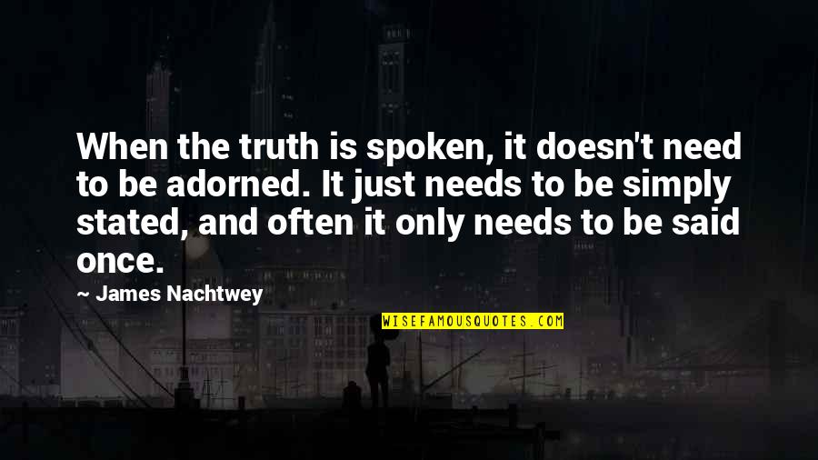 Crini Quotes By James Nachtwey: When the truth is spoken, it doesn't need