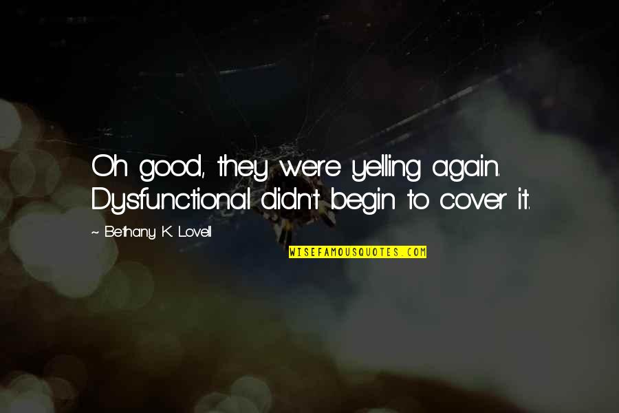 Crinkled Paper Quotes By Bethany K. Lovell: Oh good, they were yelling again. Dysfunctional didn't Crinkled Paper Quotes By Bethany K. Lovell: Oh good, they were yelling again. Dysfunctional didn't