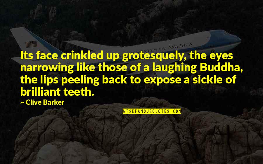 Crinkled Quotes By Clive Barker: Its face crinkled up grotesquely, the eyes narrowing