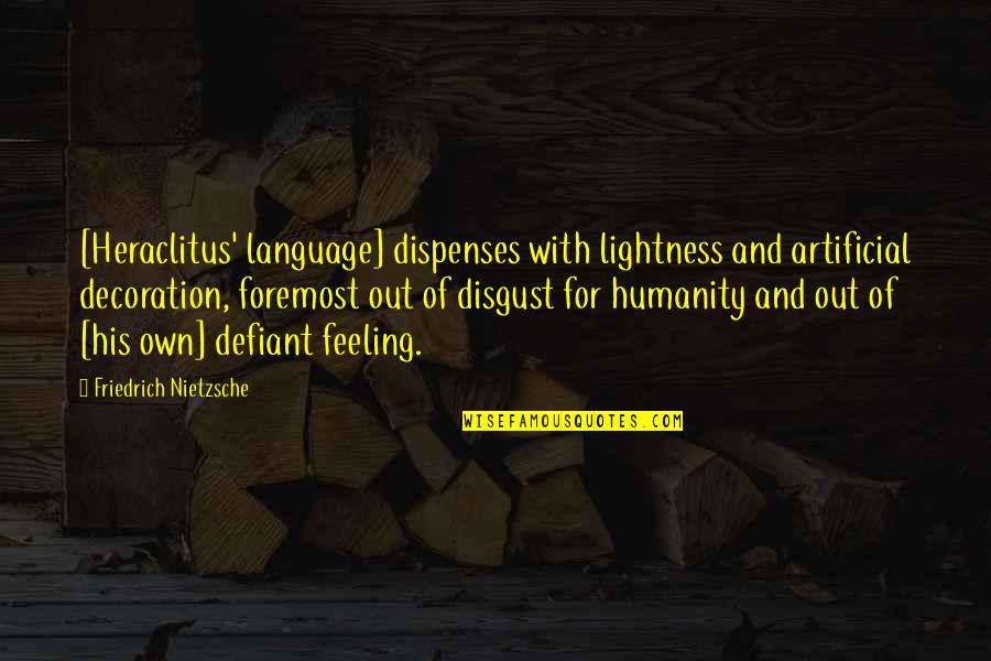 Crinkley Snickerdoodle Quotes By Friedrich Nietzsche: [Heraclitus' language] dispenses with lightness and artificial decoration,