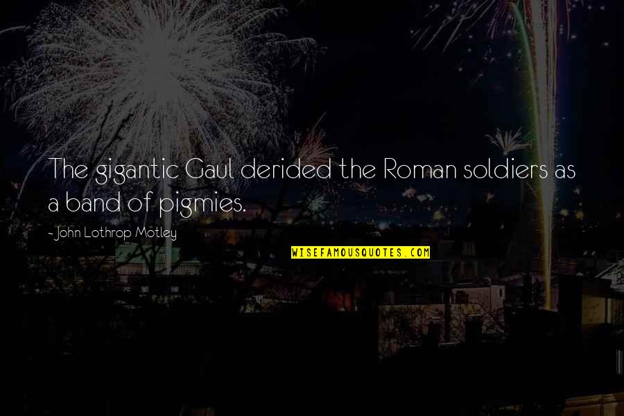 Crinkley Snickerdoodle Quotes By John Lothrop Motley: The gigantic Gaul derided the Roman soldiers as Crinkley Snickerdoodle Quotes By John Lothrop Motley: The gigantic Gaul derided the Roman soldiers as