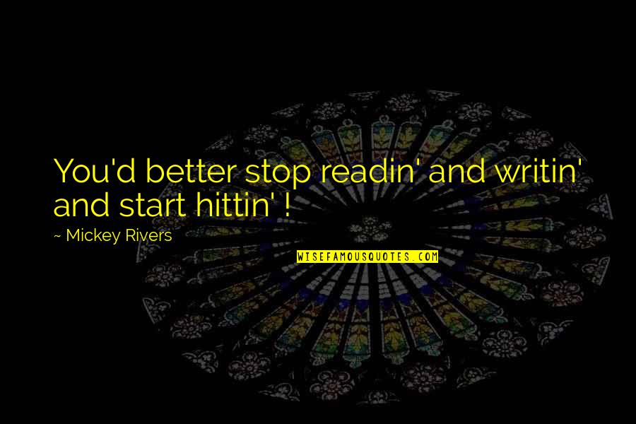 Crinkley Snickerdoodle Quotes By Mickey Rivers: You'd better stop readin' and writin' and start