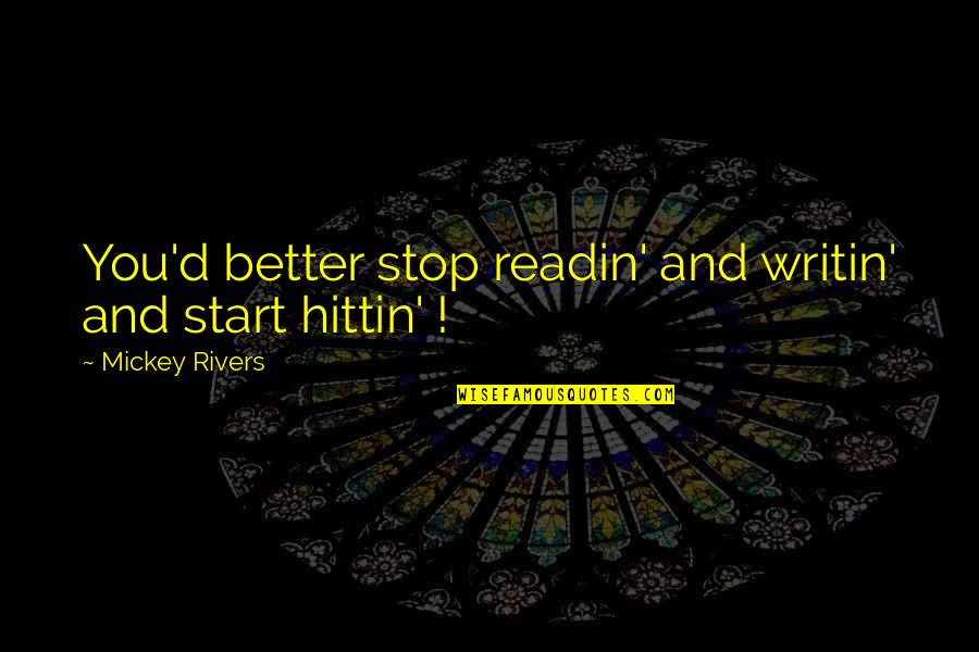 Crinkley Snickerdoodle Quotes By Mickey Rivers: You'd better stop readin' and writin' and start Crinkley Snickerdoodle Quotes By Mickey Rivers: You'd better stop readin' and writin' and start