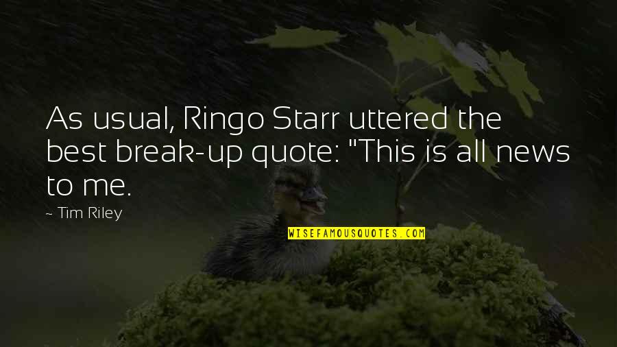 Crinkly Quotes By Tim Riley: As usual, Ringo Starr uttered the best break-up