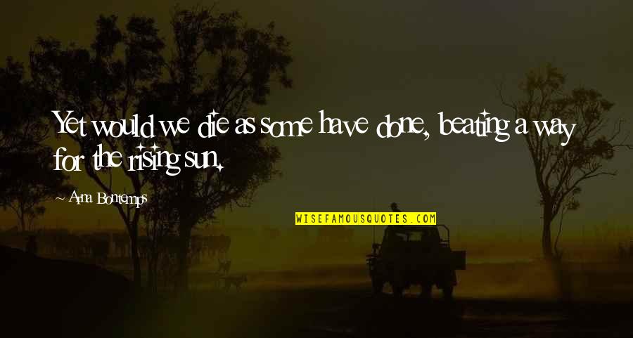 Criollo Cacao Quotes By Arna Bontemps: Yet would we die as some have done,
