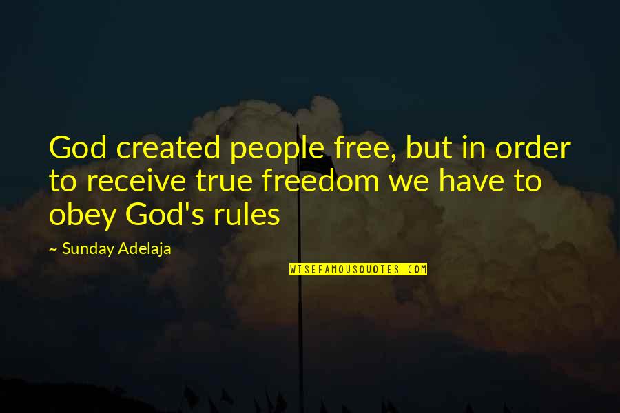 Criollo Flagstaff Quotes By Sunday Adelaja: God created people free, but in order to