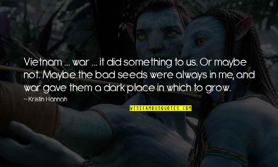 Criollos Quotes By Kristin Hannah: Vietnam ... war ... it did something to Criollos Quotes By Kristin Hannah: Vietnam ... war ... it did something to