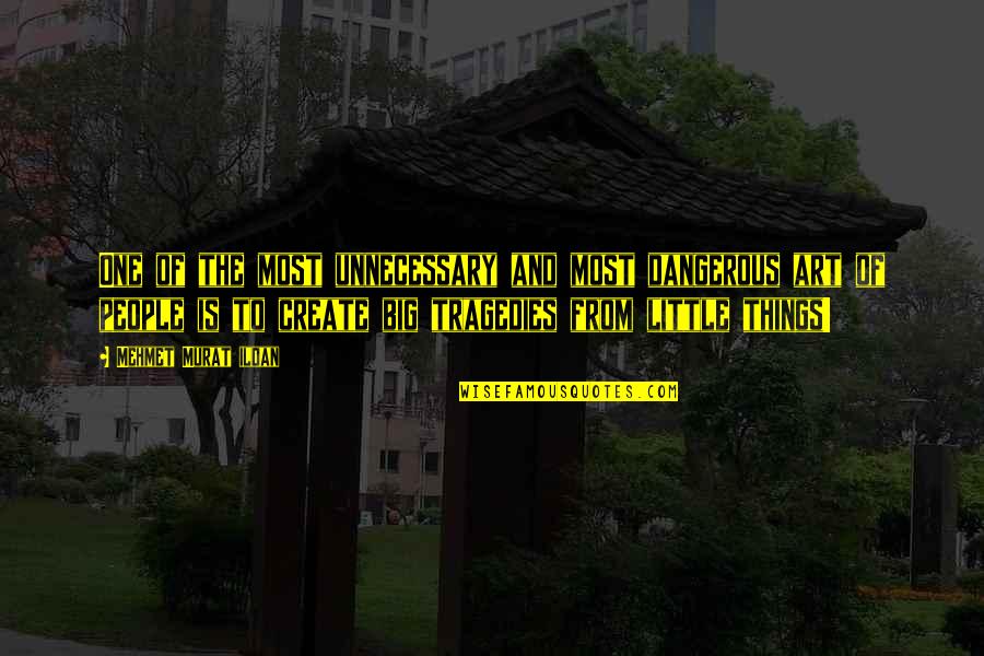 Cripe Photography Quotes By Mehmet Murat Ildan: One of the most unnecessary and most dangerous