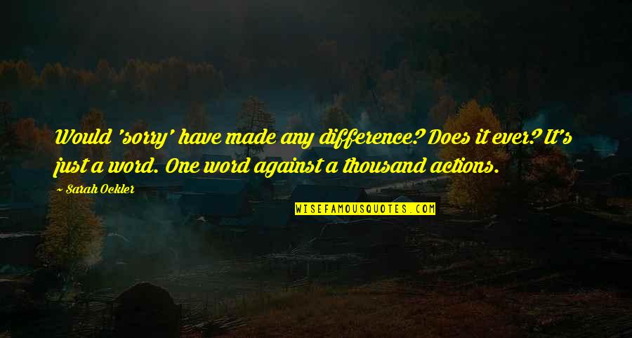 Cripe Photography Quotes By Sarah Ockler: Would 'sorry' have made any difference? Does it