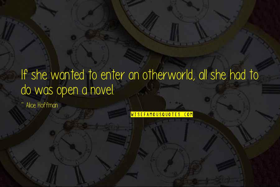 Cripes Distributing Quotes By Alice Hoffman: If she wanted to enter an otherworld, all