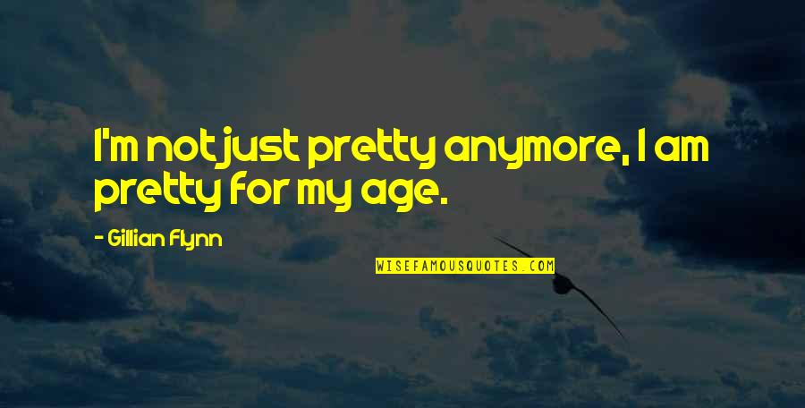 Cripes Sake Quotes By Gillian Flynn: I'm not just pretty anymore, I am pretty Cripes Sake Quotes By Gillian Flynn: I'm not just pretty anymore, I am pretty