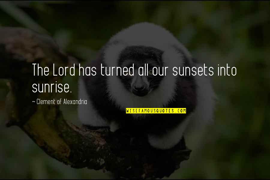 Crippa Music Quotes By Clement Of Alexandria: The Lord has turned all our sunsets into Crippa Music Quotes By Clement Of Alexandria: The Lord has turned all our sunsets into