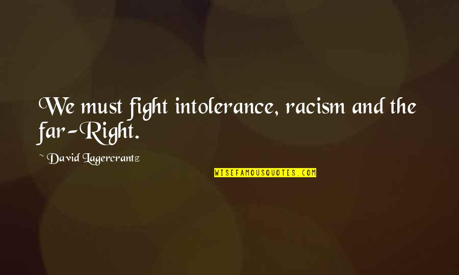 Crippin Funeral Home Quotes By David Lagercrantz: We must fight intolerance, racism and the far-Right. Crippin Funeral Home Quotes By David Lagercrantz: We must fight intolerance, racism and the far-Right.