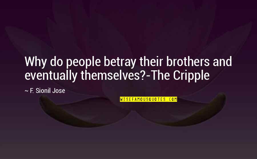Cripple Quotes By F. Sionil Jose: Why do people betray their brothers and eventually