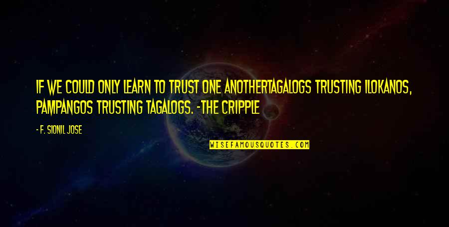 Cripple Quotes By F. Sionil Jose: If we could only learn to trust one