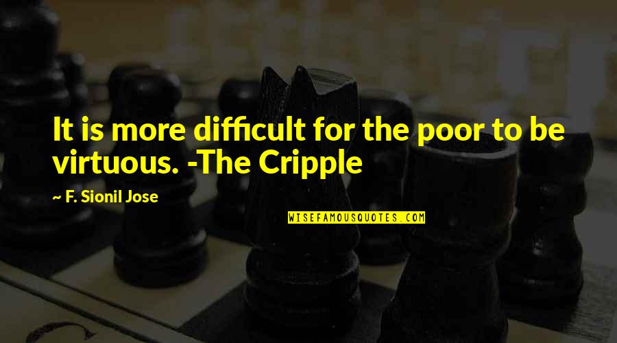 Cripple Quotes By F. Sionil Jose: It is more difficult for the poor to