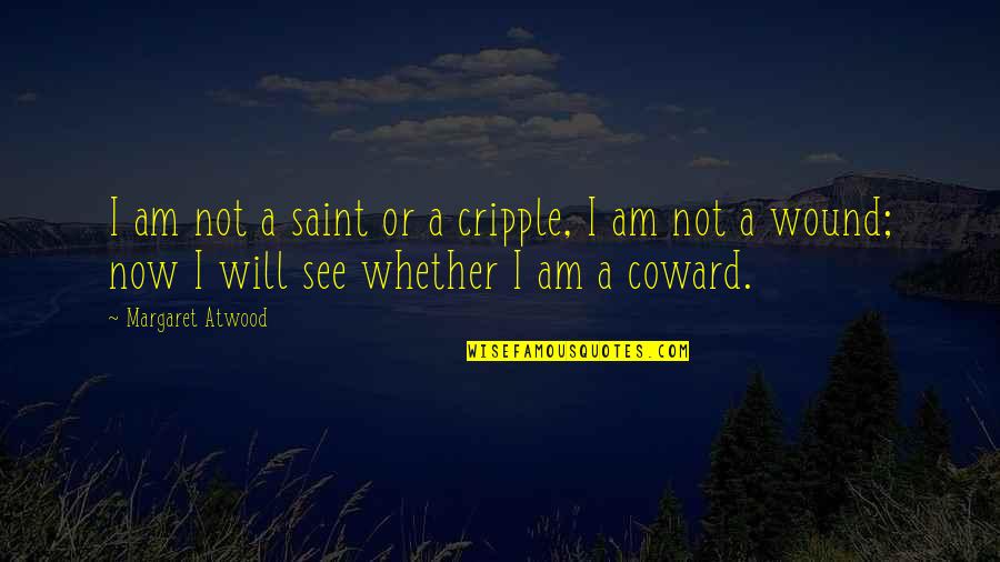 Cripple Quotes By Margaret Atwood: I am not a saint or a cripple,