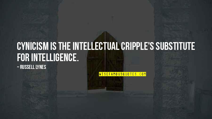 Cripple Quotes By Russell Lynes: Cynicism is the intellectual cripple's substitute for intelligence.