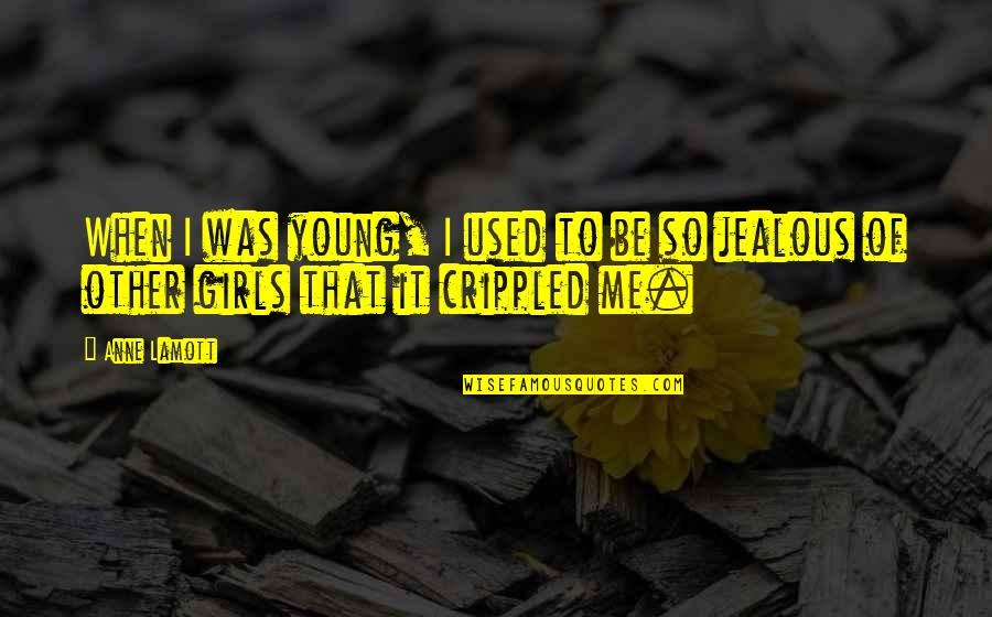 Crippled Quotes By Anne Lamott: When I was young, I used to be
