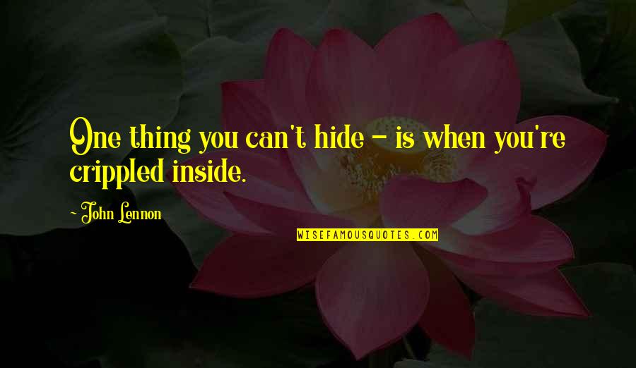 Crippled Quotes By John Lennon: One thing you can't hide - is when