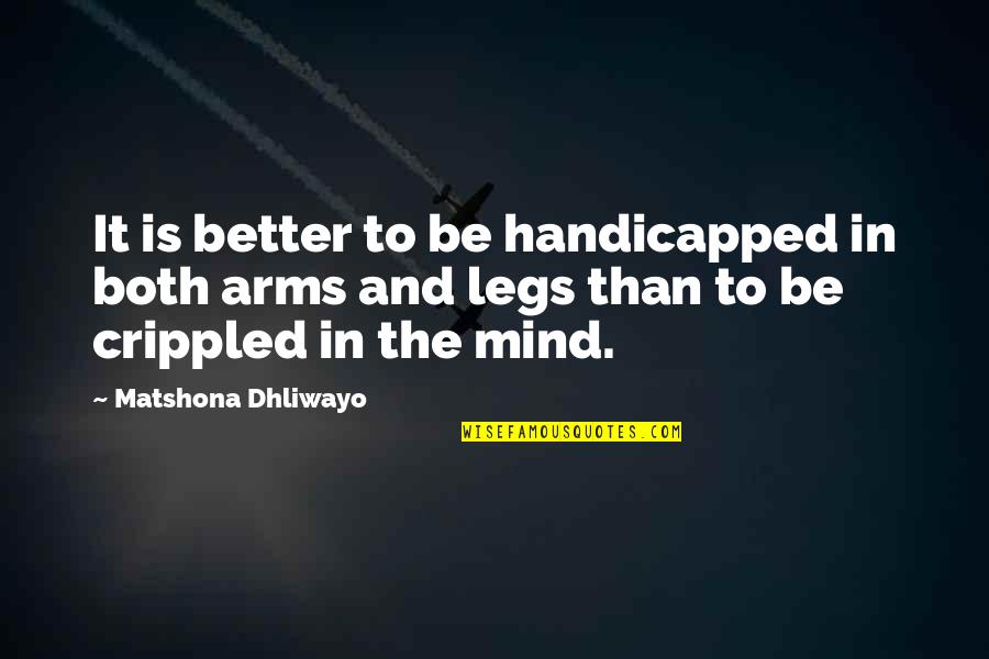 Crippled Quotes By Matshona Dhliwayo: It is better to be handicapped in both
