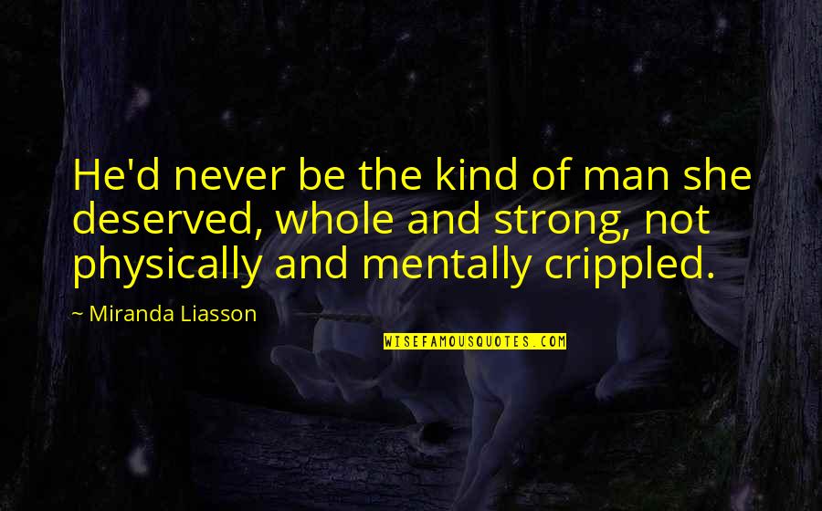 Crippled Quotes By Miranda Liasson: He'd never be the kind of man she