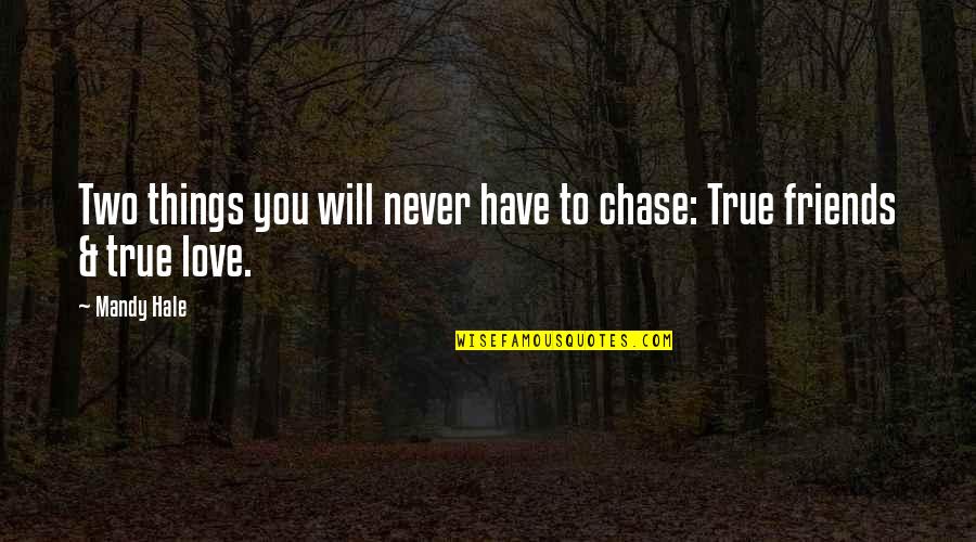 Crippled With Grief Of Loss Of Spouse Quotes By Mandy Hale: Two things you will never have to chase: