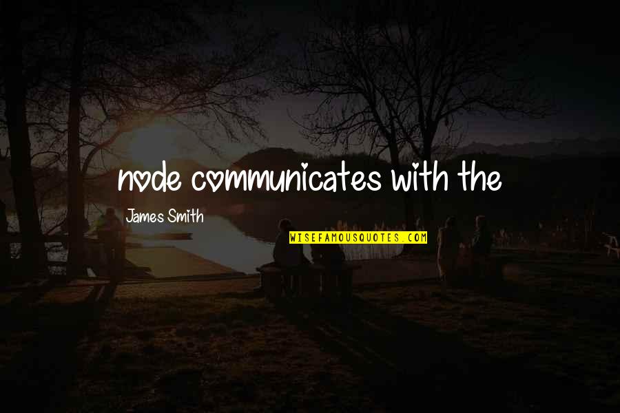 Cripplegate Church Quotes By James Smith: node communicates with the