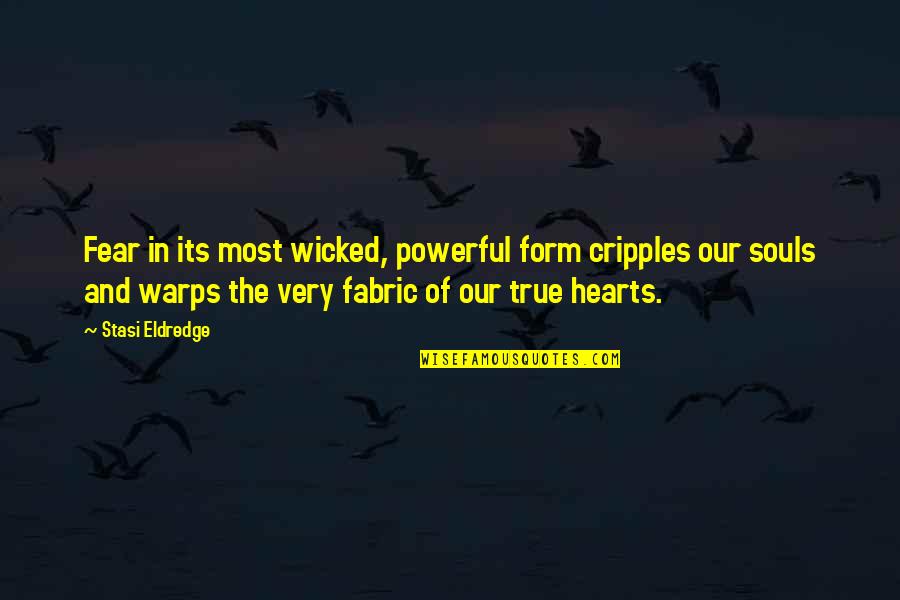 Cripples Quotes By Stasi Eldredge: Fear in its most wicked, powerful form cripples