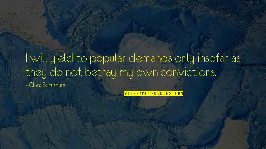 Crippling Anxiety Quotes By Clara Schumann: I will yield to popular demands only insofar Crippling Anxiety Quotes By Clara Schumann: I will yield to popular demands only insofar