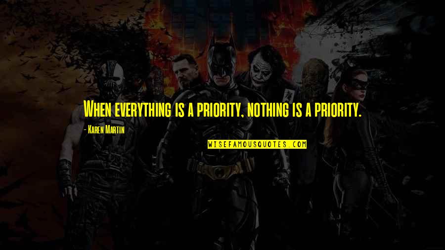 Criquet Austin Quotes By Karen Martin: When everything is a priority, nothing is a