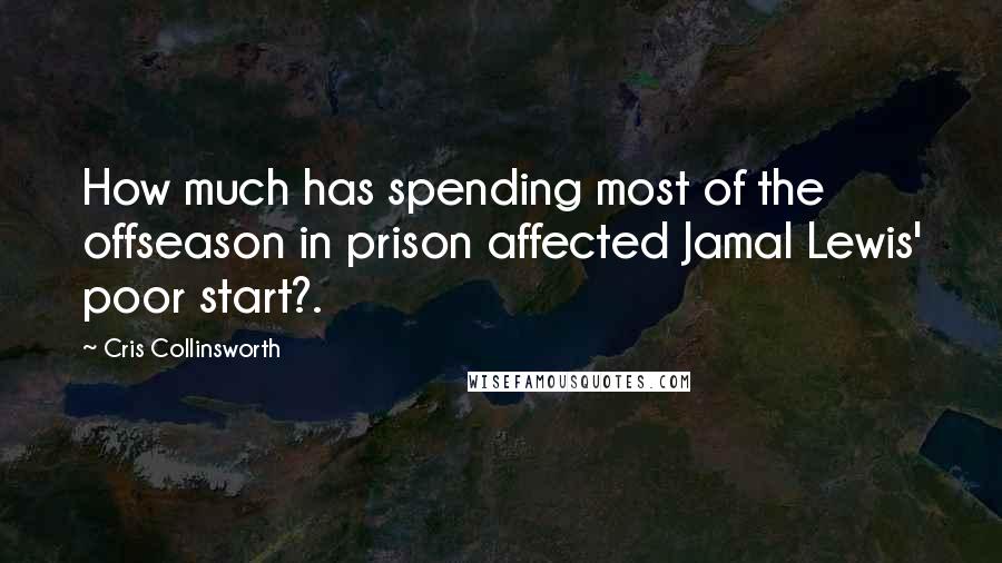 Cris Collinsworth quotes: How much has spending most of the offseason in prison affected Jamal Lewis' poor start?.