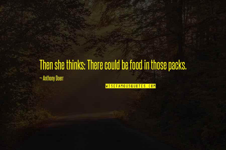 Cris Formage Quotes By Anthony Doerr: Then she thinks: There could be food in