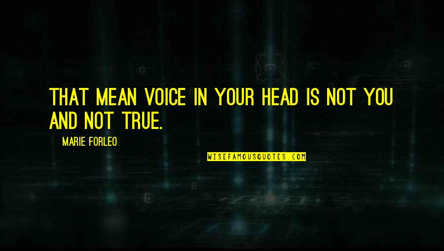 Crisalide Montecosaro Quotes By Marie Forleo: That mean voice in your head is not Crisalide Montecosaro Quotes By Marie Forleo: That mean voice in your head is not