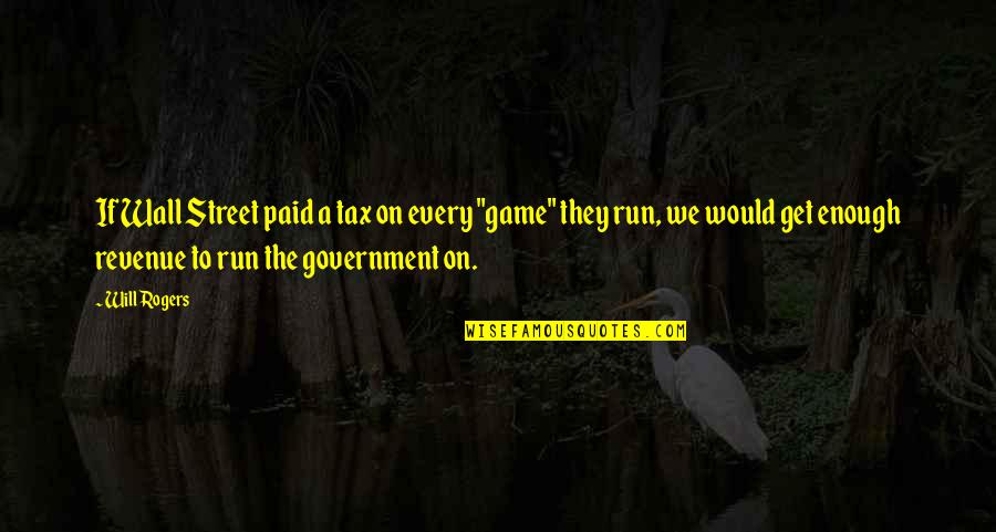 Crisandjohns Quotes By Will Rogers: If Wall Street paid a tax on every