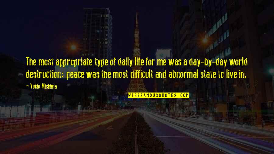 Crisandjohns Quotes By Yukio Mishima: The most appropriate type of daily life for