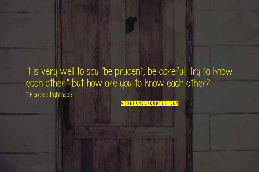 Crisbel Baez Quotes By Florence Nightingale: It is very well to say "be prudent, Crisbel Baez Quotes By Florence Nightingale: It is very well to say "be prudent,