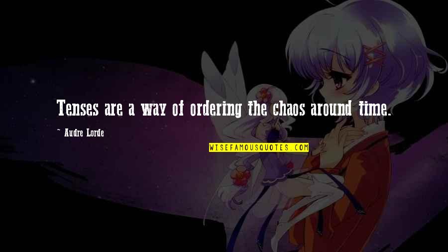 Criscalco Quotes By Audre Lorde: Tenses are a way of ordering the chaos Criscalco Quotes By Audre Lorde: Tenses are a way of ordering the chaos