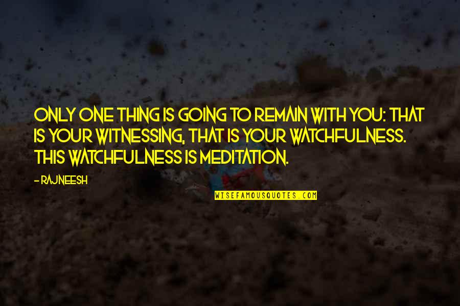Criscilla Quotes By Rajneesh: Only one thing is going to remain with