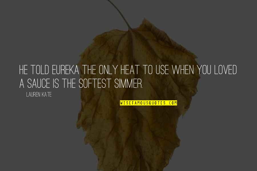 Criscione Electric Quotes By Lauren Kate: He told Eureka the only heat to use
