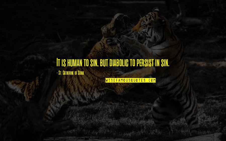 Criscione Ravala Quotes By St. Catherine Of Siena: It is human to sin, but diabolic to Criscione Ravala Quotes By St. Catherine Of Siena: It is human to sin, but diabolic to