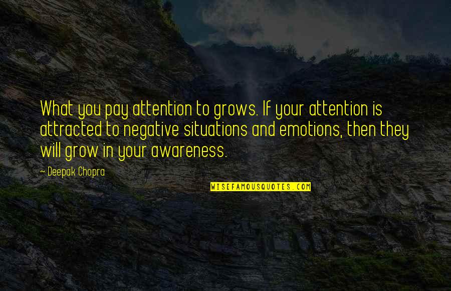 Criseida Iliada Quotes By Deepak Chopra: What you pay attention to grows. If your