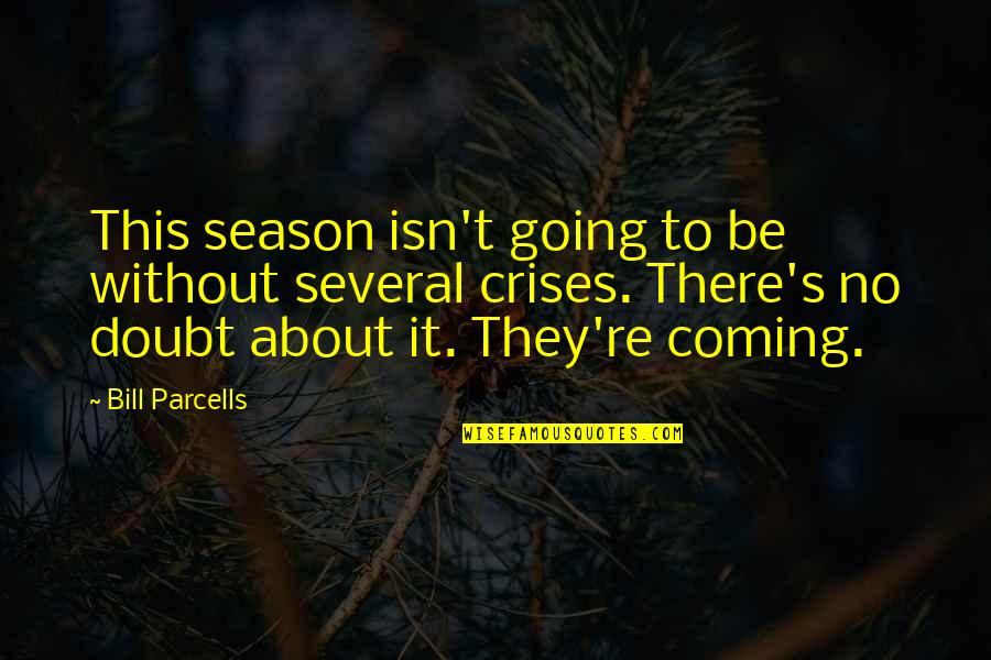 Crises Quotes By Bill Parcells: This season isn't going to be without several