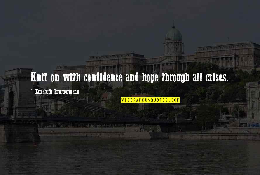 Crises Quotes By Elizabeth Zimmermann: Knit on with confidence and hope through all