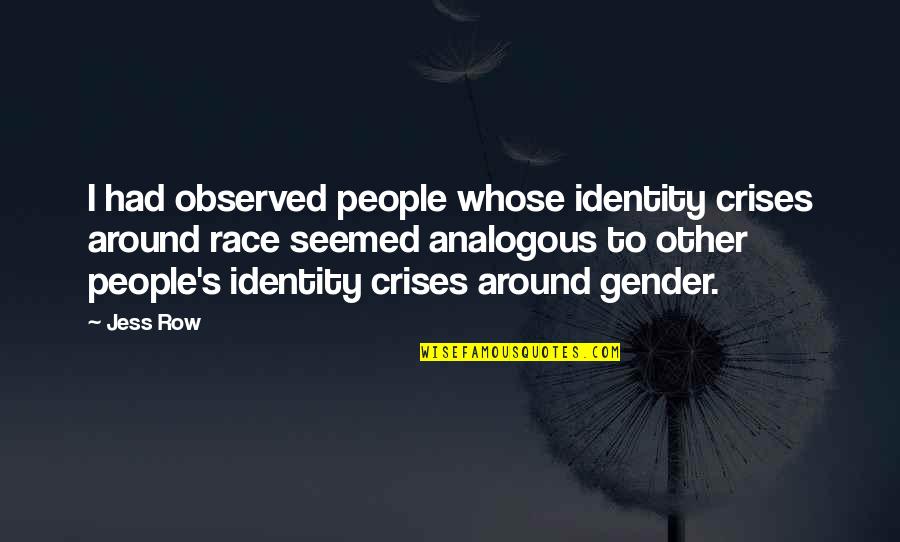 Crises Quotes By Jess Row: I had observed people whose identity crises around