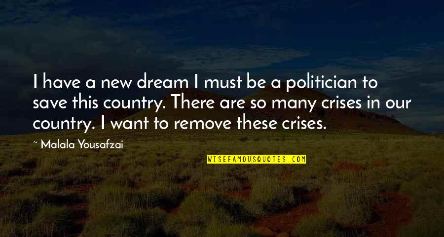 Crises Quotes By Malala Yousafzai: I have a new dream I must be