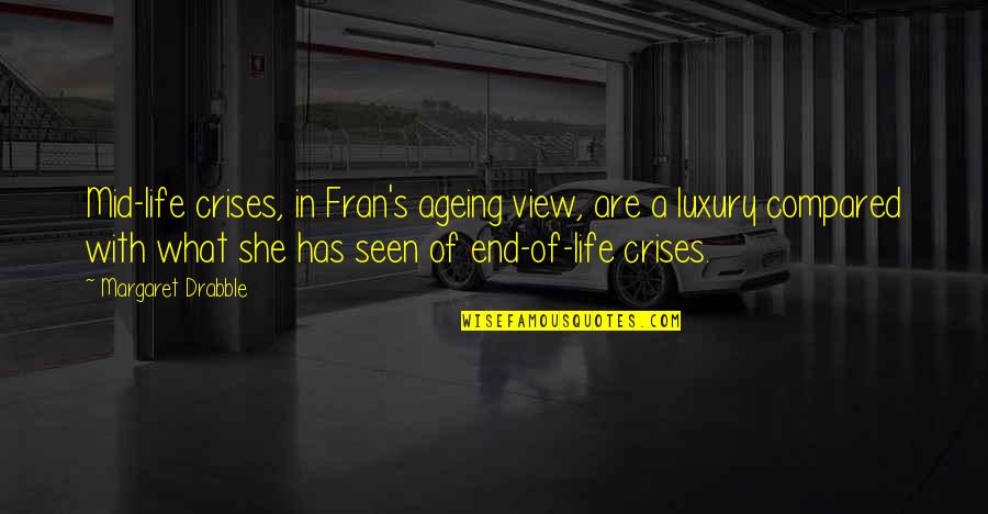 Crises Quotes By Margaret Drabble: Mid-life crises, in Fran's ageing view, are a