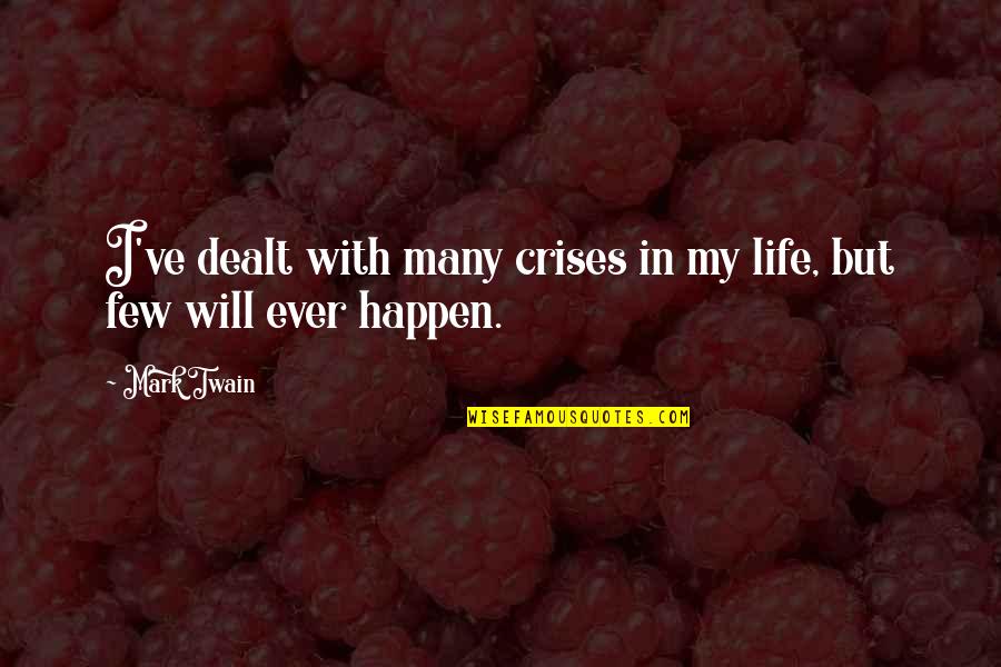 Crises Quotes By Mark Twain: I've dealt with many crises in my life,